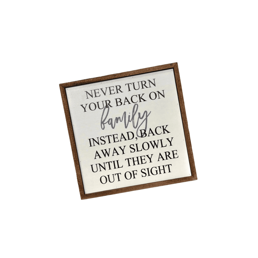 Never Turn Your Back on Family Sign