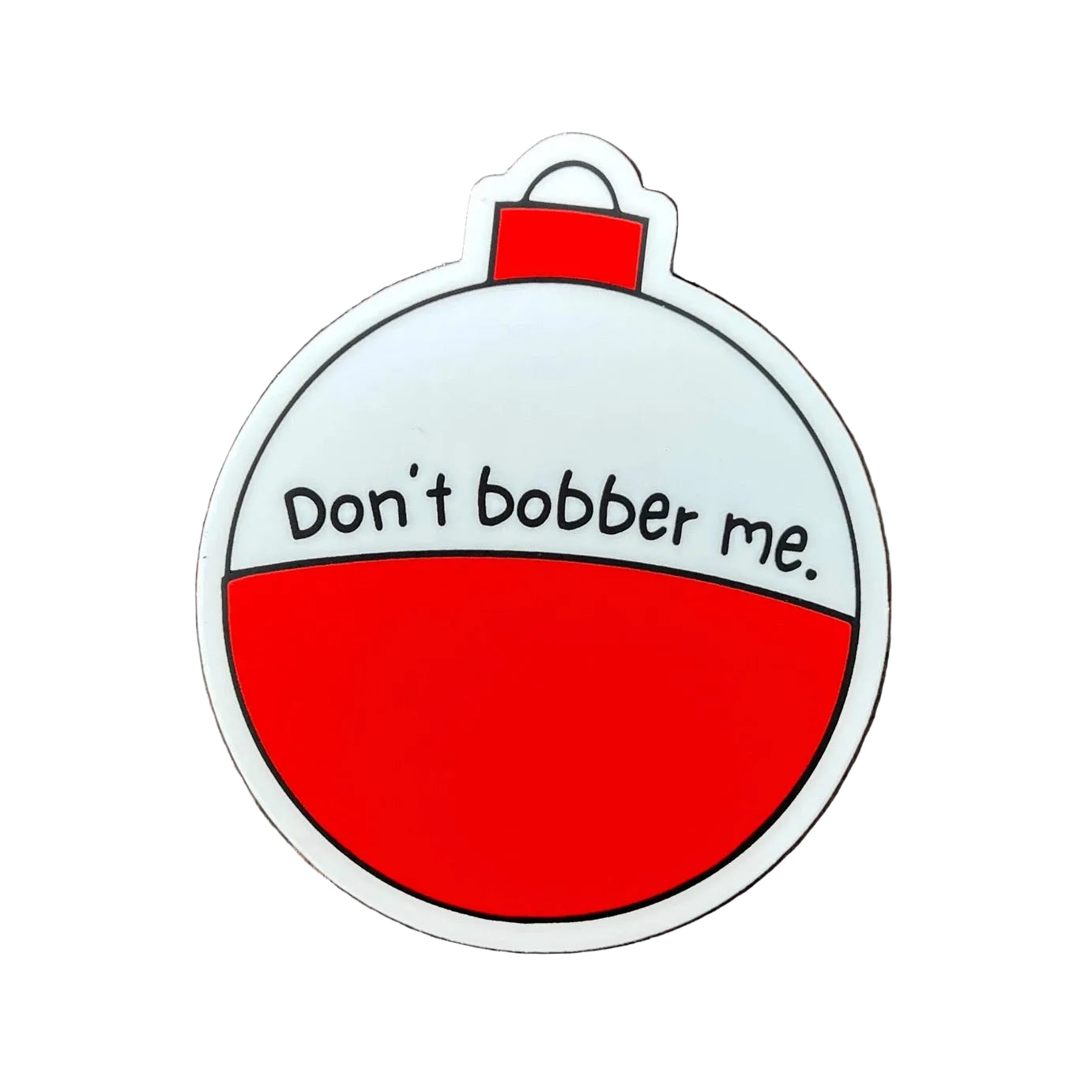 Don't Bobber Me Sticker