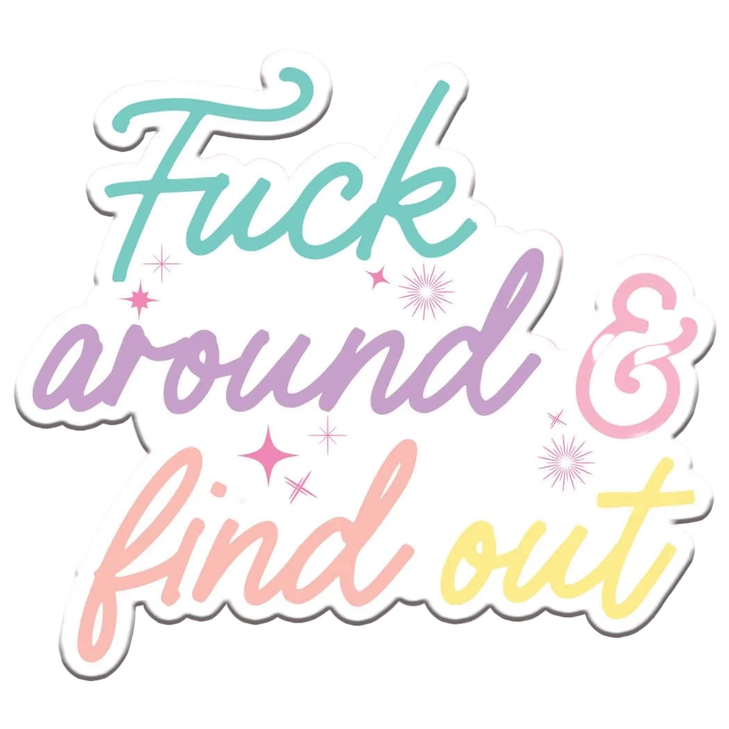 Fuck Around And Find Out Sticker