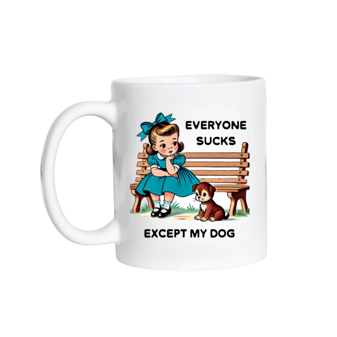 Everyone Sucks Except My Dog Mug