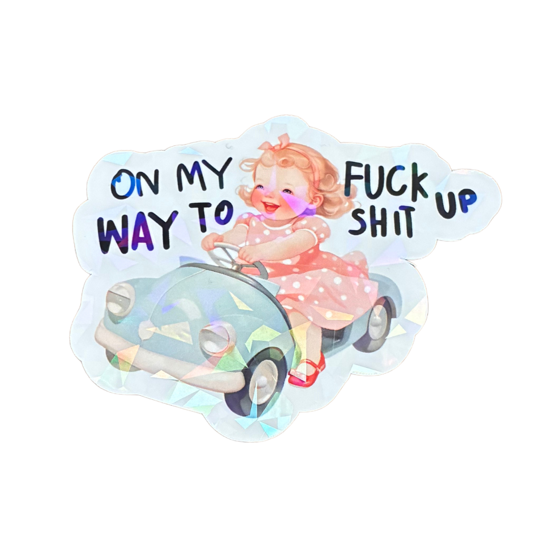 On My Way to Fuck Shit Up Sticker