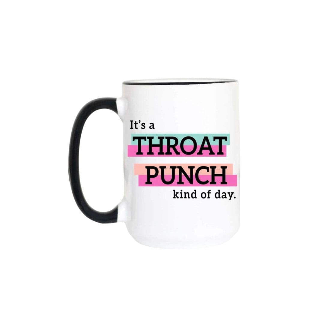 It's a Throat Punch Kind of Day Mug - 15oz